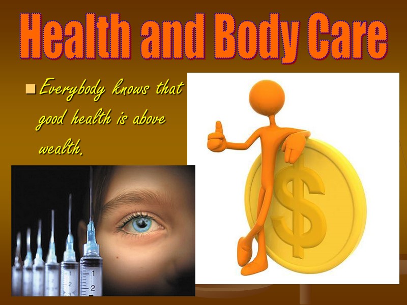 Everybody knows that good health is above wealth. Health and Body Care